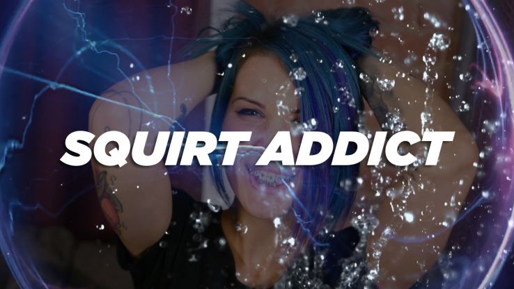 SQUIRT ADDICT